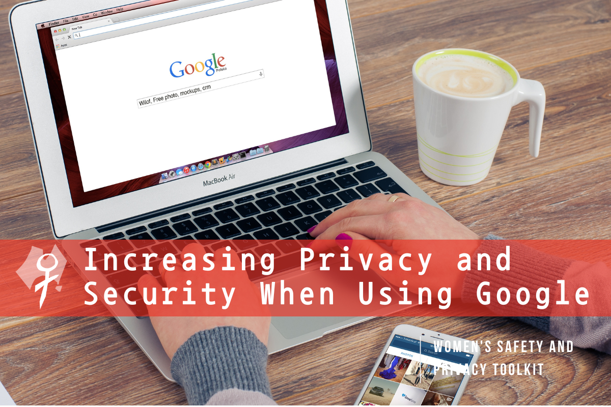 Increasing Privacy and Security When Using Google